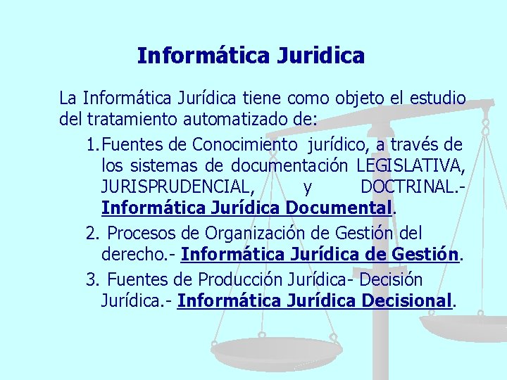 Informática Juridica La Informática Jurídica tiene como objeto el estudio del tratamiento automatizado de: