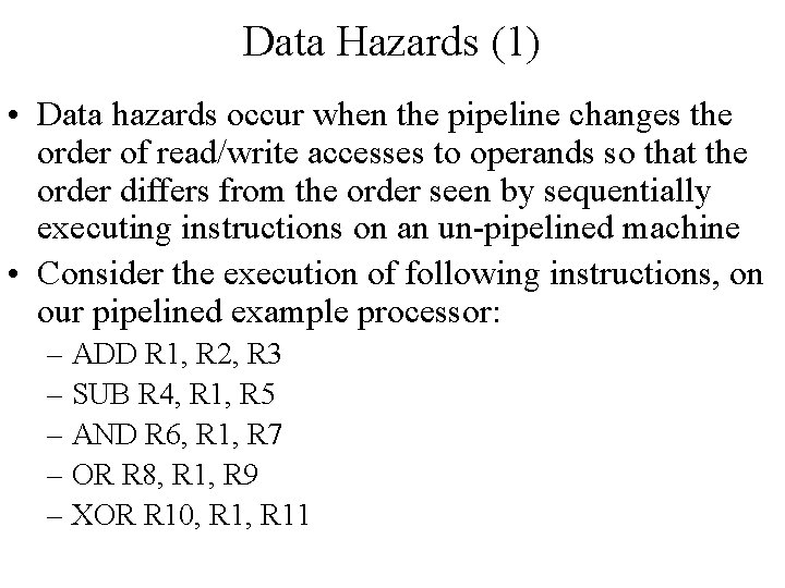 Data Hazards (1) • Data hazards occur when the pipeline changes the order of