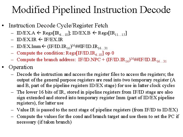 Modified Pipelined Instruction Decode • Instruction Decode Cycle/Register Fetch – – – ID/EX. A