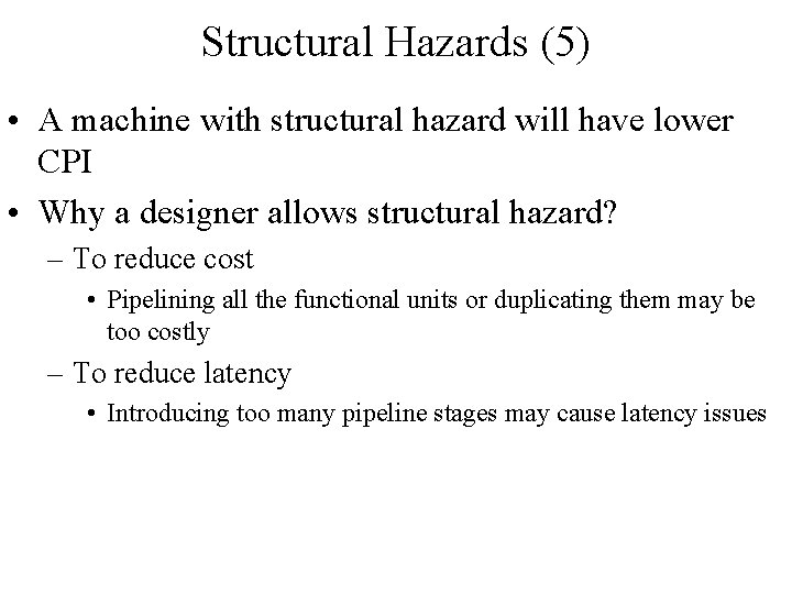 Structural Hazards (5) • A machine with structural hazard will have lower CPI •