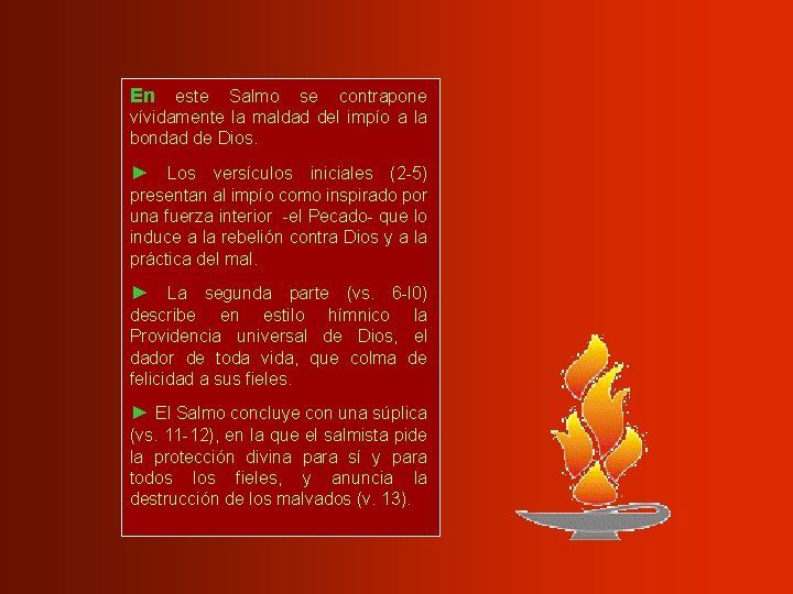 En este Salmo se contrapone vívidamente la maldad del impío a la bondad de