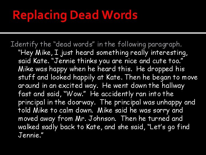 Replacing Dead Words Identify the “dead words” in the following paragraph. “Hey Mike, I