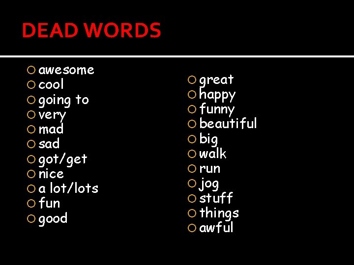 DEAD WORDS awesome cool going to very mad sad got/get nice a lot/lots fun