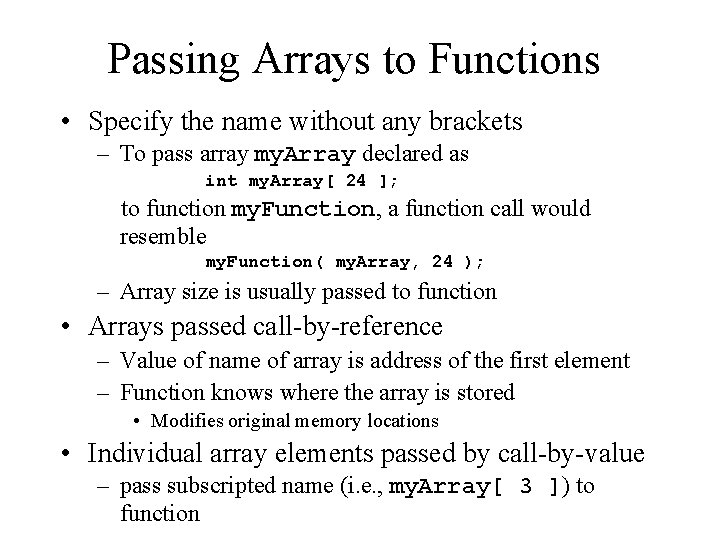 Passing Arrays to Functions • Specify the name without any brackets – To pass