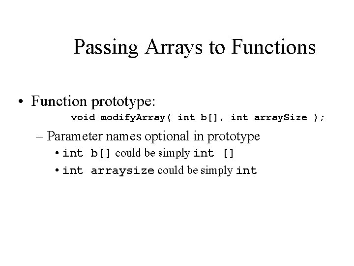 Passing Arrays to Functions • Function prototype: void modify. Array( int b[], int array.