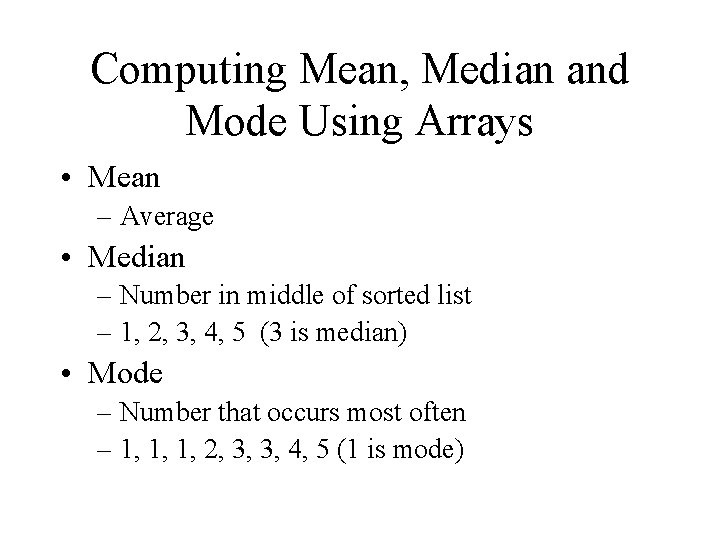 Computing Mean, Median and Mode Using Arrays • Mean – Average • Median –