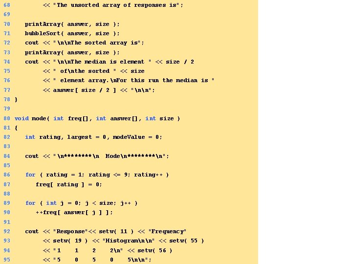 68 << "The unsorted array of responses is"; 69 70 print. Array( answer, size