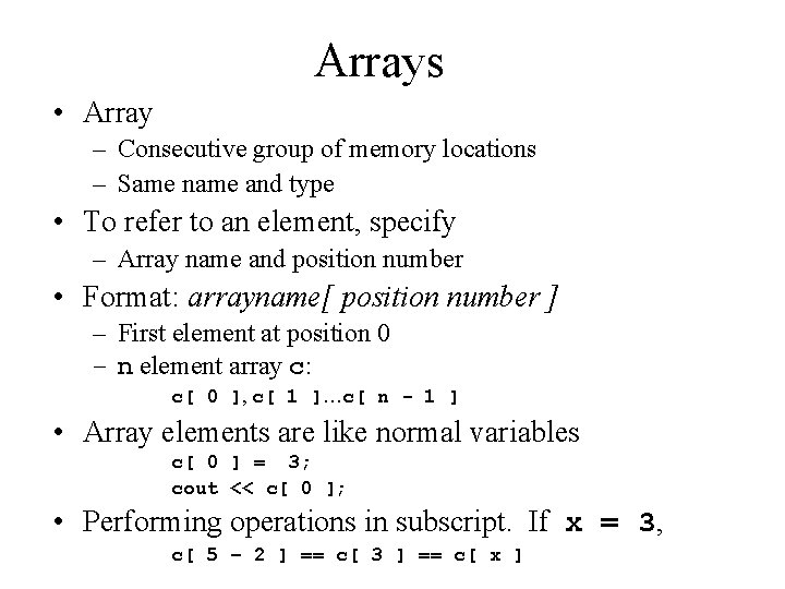 Arrays • Array – Consecutive group of memory locations – Same name and type