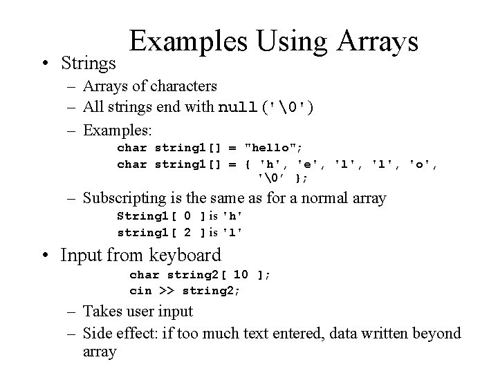  • Strings Examples Using Arrays – Arrays of characters – All strings end