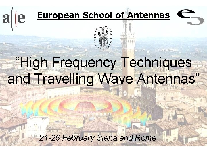 European School of Antennas “High Frequency Techniques and Travelling Wave Antennas” 21 -26 February