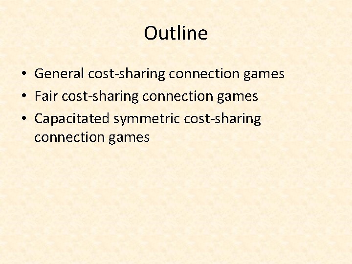 Outline • General cost-sharing connection games • Fair cost-sharing connection games • Capacitated symmetric