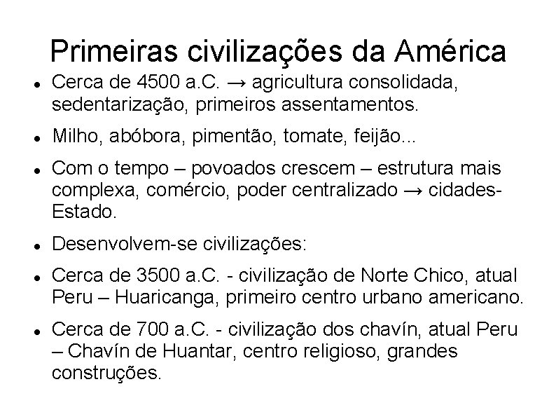 Primeiras civilizações da América Cerca de 4500 a. C. → agricultura consolidada, sedentarização, primeiros