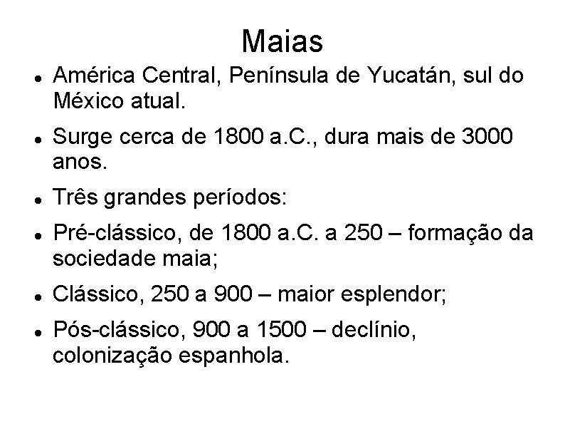 Maias América Central, Península de Yucatán, sul do México atual. Surge cerca de 1800