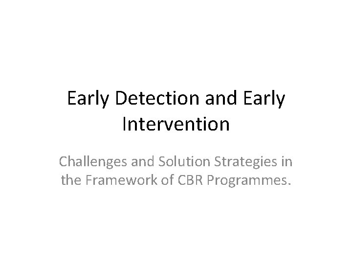 Early Detection and Early Intervention Challenges and Solution Strategies in the Framework of CBR