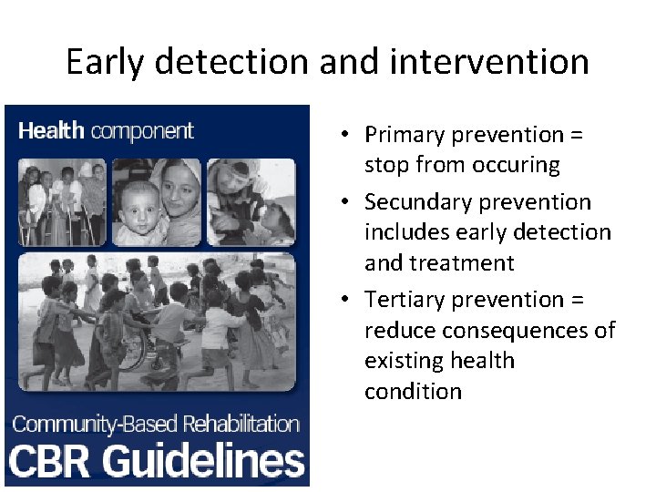 Early detection and intervention • Picture education • Primary prevention = stop from occuring