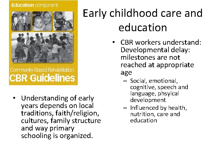 Early childhood care and education • CBR workers understand: Developmental delay: milestones are not