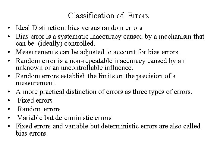 Classification of Errors • Ideal Distinction: bias versus random errors • Bias error is