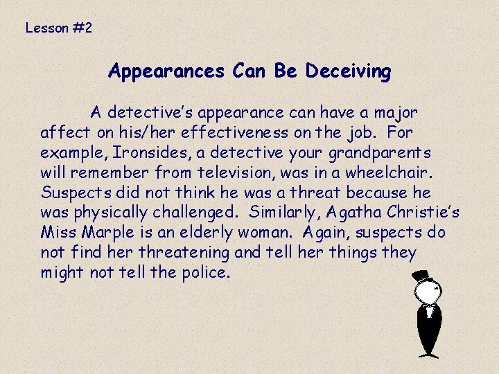 Lesson #2 Appearances Can Be Deceiving A detective’s appearance can have a major affect