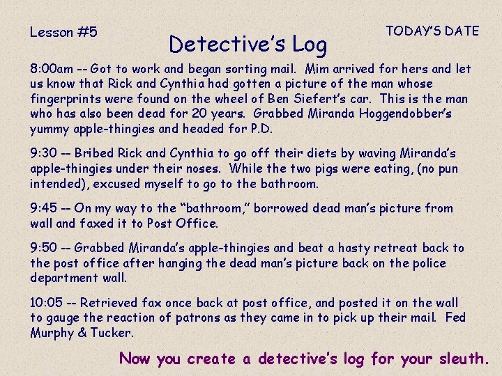 Lesson #5 Detective’s Log TODAY’S DATE 8: 00 am -- Got to work and