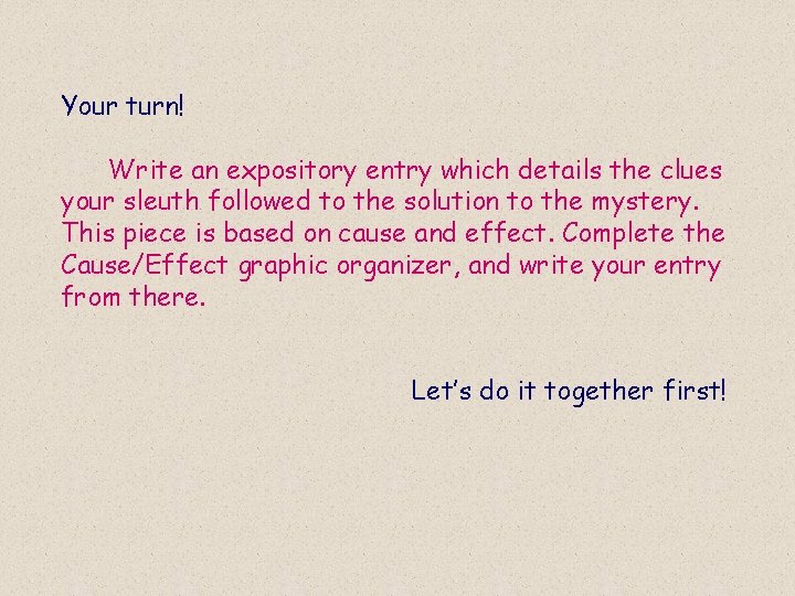 Your turn! Write an expository entry which details the clues your sleuth followed to