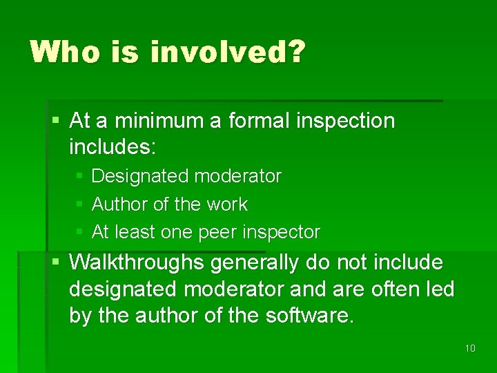 Who is involved? § At a minimum a formal inspection includes: § Designated moderator