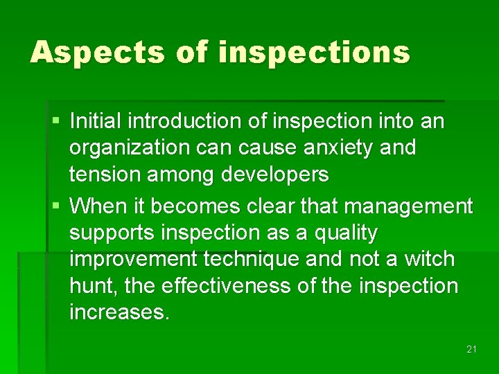 Aspects of inspections § Initial introduction of inspection into an organization cause anxiety and