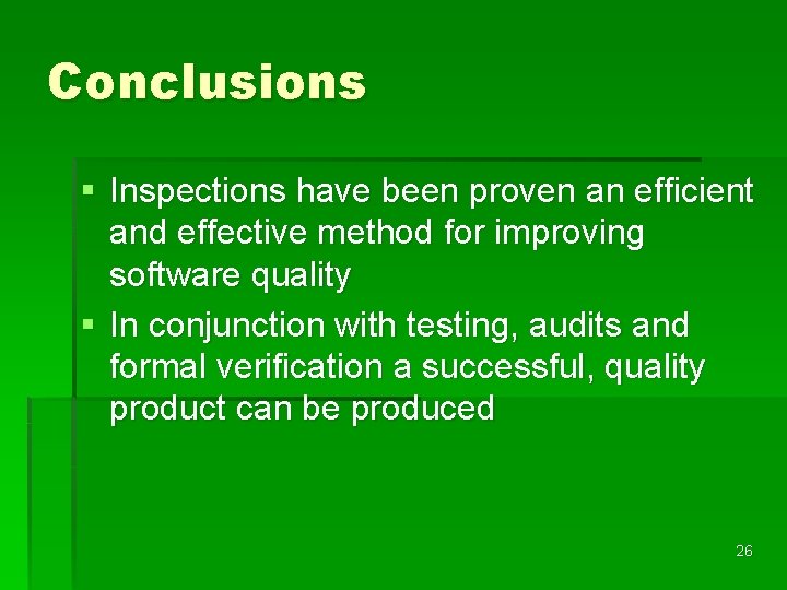 Conclusions § Inspections have been proven an efficient and effective method for improving software