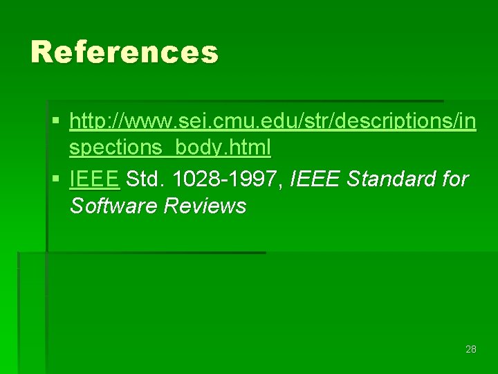 References § http: //www. sei. cmu. edu/str/descriptions/in spections_body. html § IEEE Std. 1028 -1997,