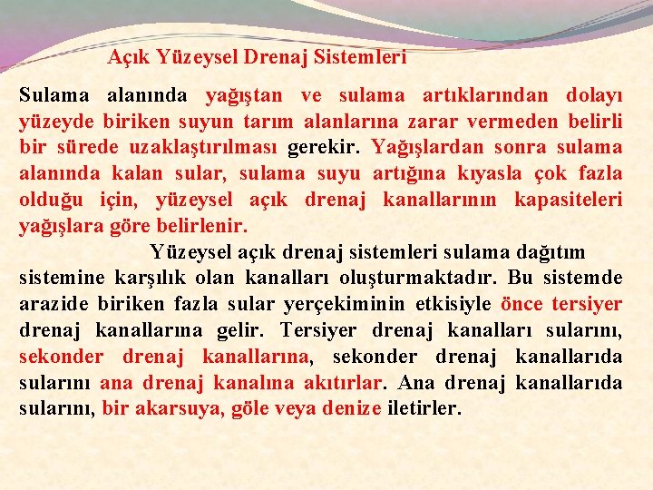 Açık Yüzeysel Drenaj Sistemleri Sulama alanında yağıştan ve sulama artıklarından dolayı yüzeyde biriken suyun