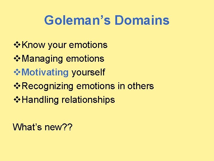 Goleman’s Domains v. Know your emotions v. Managing emotions v. Motivating yourself v. Recognizing