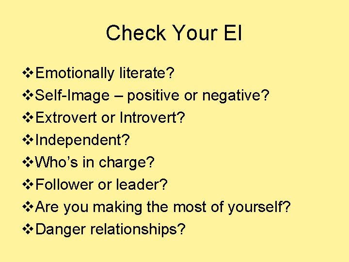 Check Your EI v. Emotionally literate? v. Self-Image – positive or negative? v. Extrovert