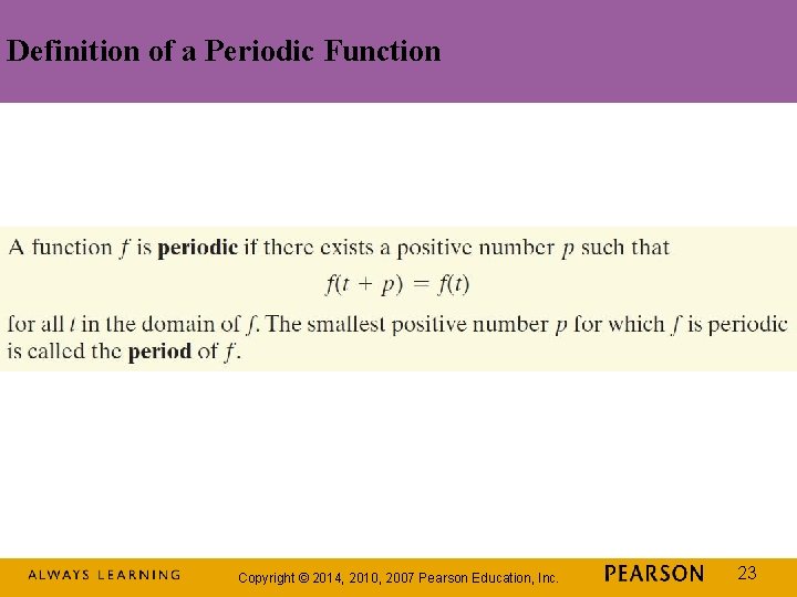 Definition of a Periodic Function Copyright © 2014, 2010, 2007 Pearson Education, Inc. 23