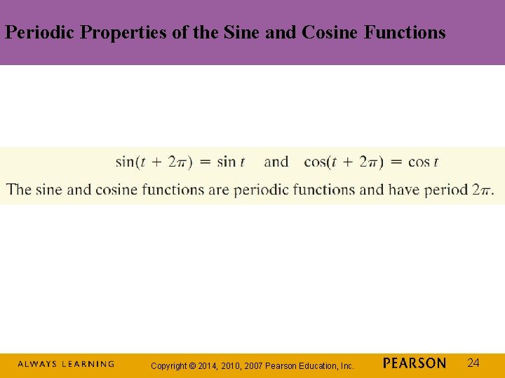 Periodic Properties of the Sine and Cosine Functions Copyright © 2014, 2010, 2007 Pearson