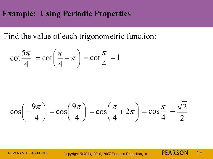 Example: Using Periodic Properties Find the value of each trigonometric function: Copyright © 2014,