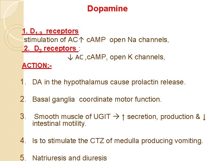 Dopamine 1. D 1 -3 receptors stimulation of AC↑ c. AMP open Na channels,