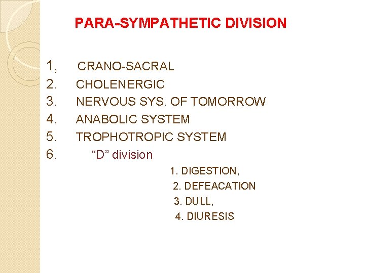 PARA-SYMPATHETIC DIVISION 1, CRANO SACRAL 2. 3. 4. 5. 6. CHOLENERGIC NERVOUS SYS. OF