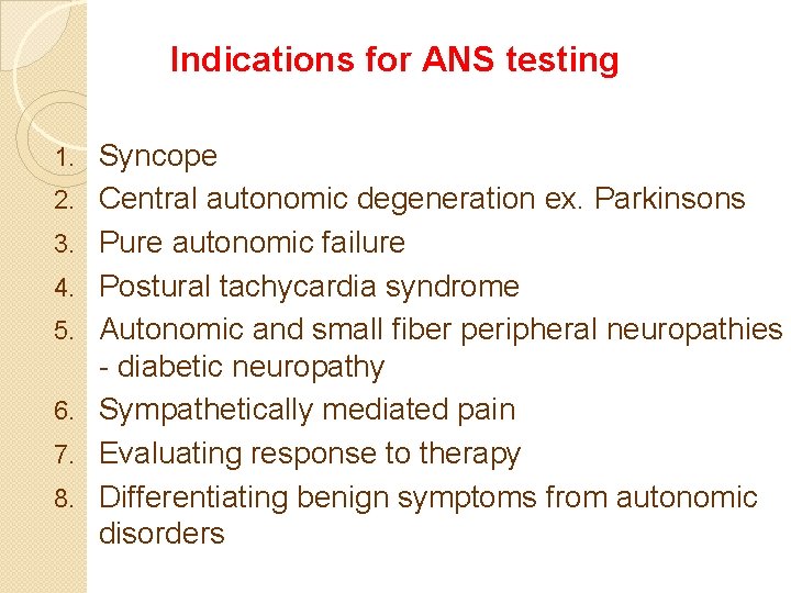 Indications for ANS testing 1. 2. 3. 4. 5. 6. 7. 8. Syncope Central