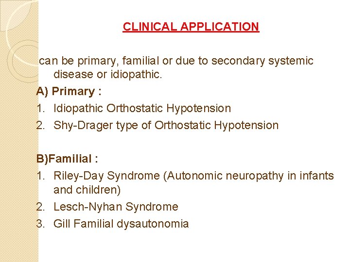 CLINICAL APPLICATION can be primary, familial or due to secondary systemic disease or idiopathic.