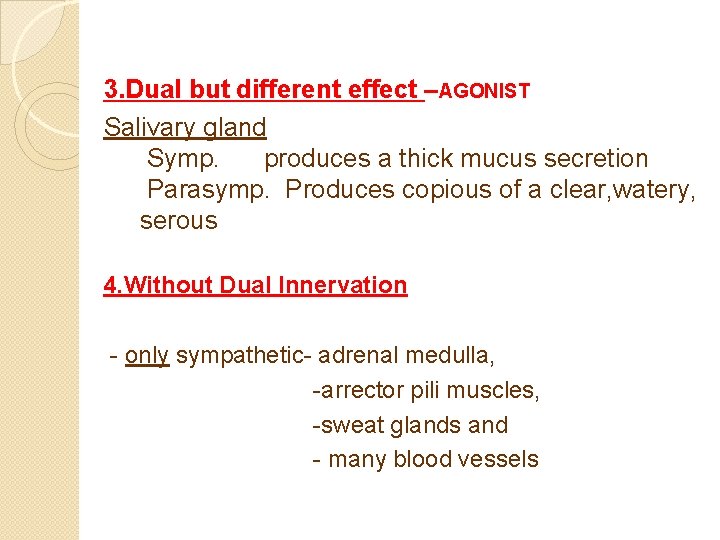 3. Dual but different effect –AGONIST Salivary gland Symp. produces a thick mucus secretion