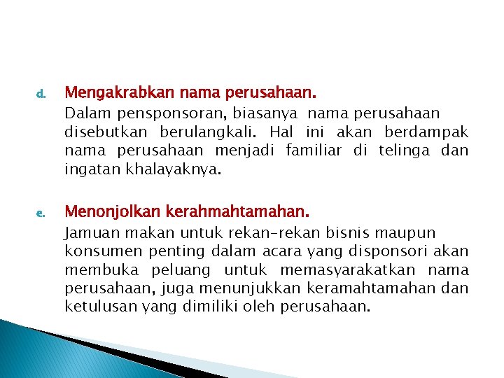 d. Mengakrabkan nama perusahaan. Dalam pensponsoran, biasanya nama perusahaan disebutkan berulangkali. Hal ini akan