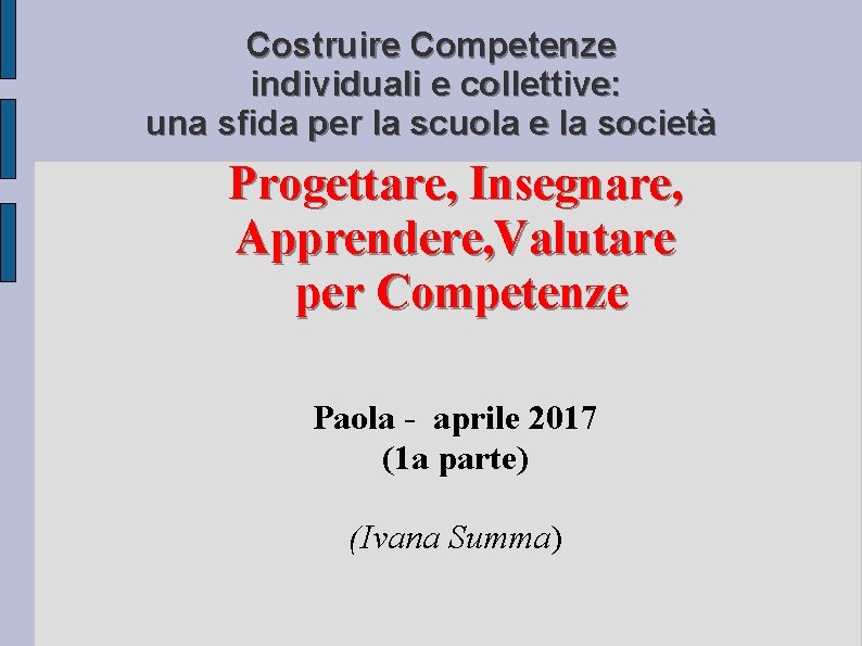 Costruire Competenze individuali e collettive: una sfida per la scuola e la società Progettare,