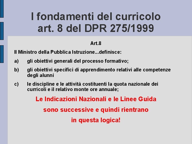 I fondamenti del curricolo art. 8 del DPR 275/1999 Art. 8 Il Ministro della