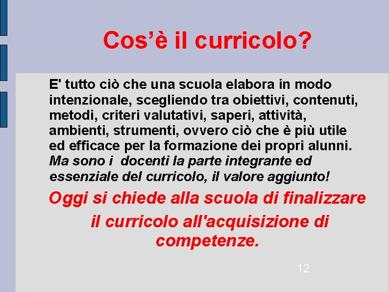 Cos’è il curricolo? E' tutto ciò che una scuola elabora in modo intenzionale, scegliendo Cos’è il curricolo? E' tutto ciò che una scuola elabora in modo intenzionale, scegliendo