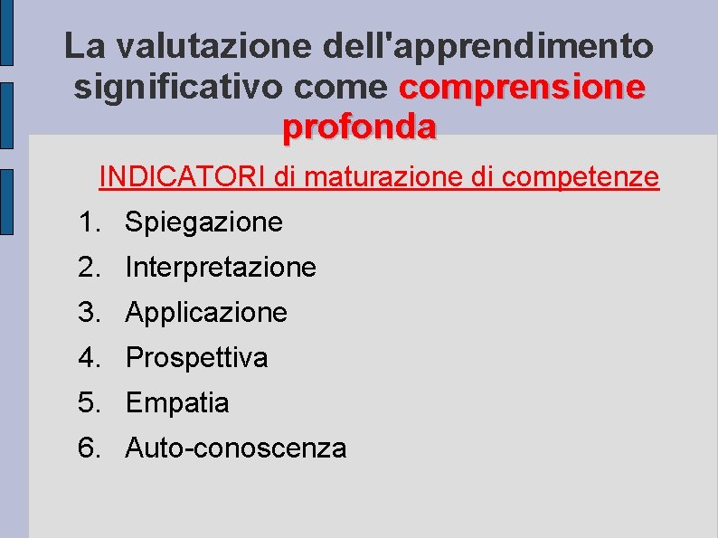 La valutazione dell'apprendimento significativo come comprensione profonda INDICATORI di maturazione di competenze 1. Spiegazione