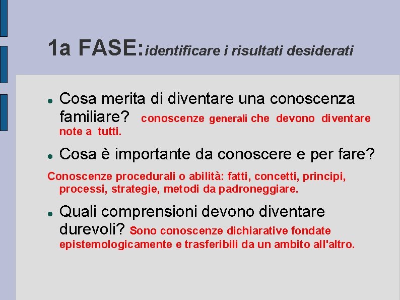 1 a FASE: identificare i risultati desiderati Cosa merita di diventare una conoscenza familiare?