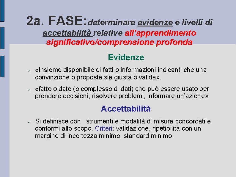 2 a. FASE: determinare evidenze e livelli di accettabilità relative all'apprendimento significativo/comprensione profonda Evidenze 2 a. FASE: determinare evidenze e livelli di accettabilità relative all'apprendimento significativo/comprensione profonda Evidenze