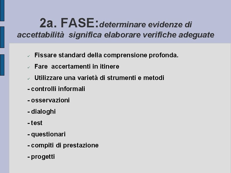 2 a. FASE: determinare evidenze di accettabilità significa elaborare verifiche adeguate Fissare standard della 2 a. FASE: determinare evidenze di accettabilità significa elaborare verifiche adeguate Fissare standard della