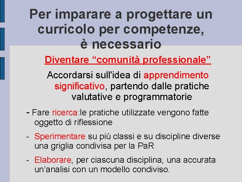 Per imparare a progettare un curricolo per competenze, è necessario Diventare “comunità professionale” Accordarsi