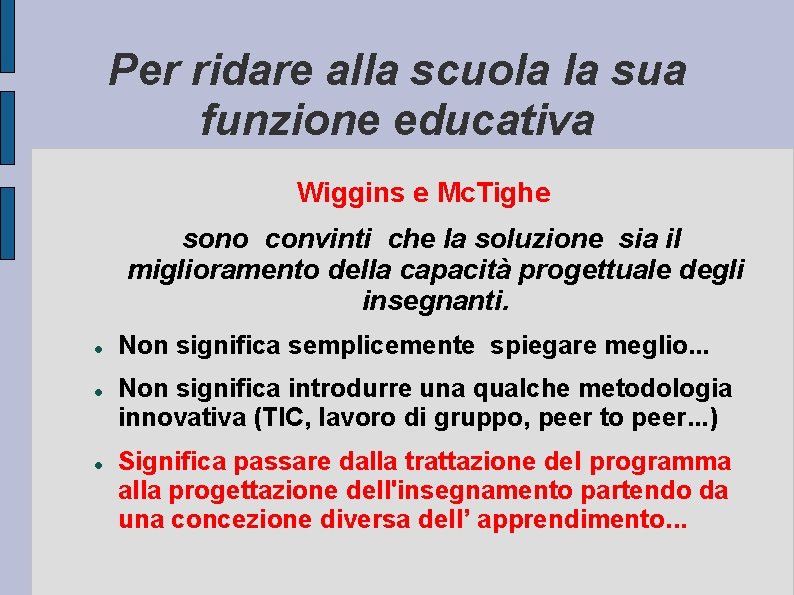 Per ridare alla scuola la sua funzione educativa Wiggins e Mc. Tighe sono convinti