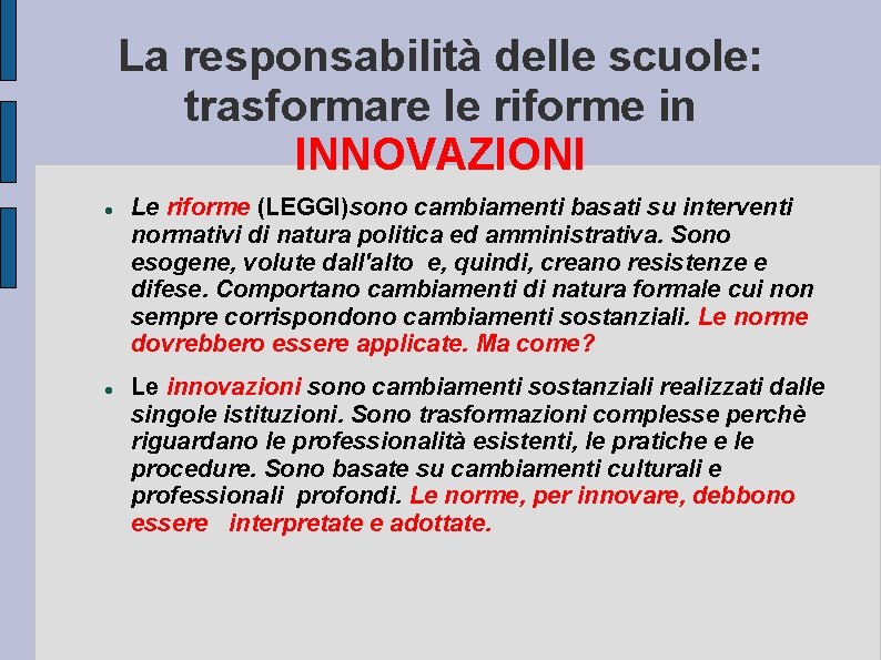 La responsabilità delle scuole: trasformare le riforme in INNOVAZIONI Le riforme (LEGGI)sono cambiamenti basati